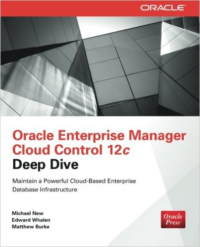 Oracle Enterprise Manager Cloud Control 12c Deep Dive by Michael New, Edward Whalen, and Matthew Burke