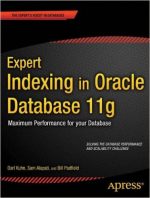 Expert Indexing in Oracle Database 11g: Maximum Performance for your Database by Darl Kuhn and Sam Alapati