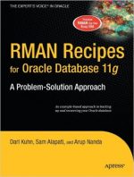 RMAN Recipes for Oracle Database 11g: A Problem-Solution Approach by Sam Alapati and Darl Kuhn