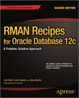 RMAN Recipes for Oracle Database 12c: A Problem-Solution Approach by Darl Kuhn, Sam Alapati, and Arup Nanda