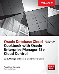 Oracle Database Cloud Cookbook with Oracle Enterprise Manager 13c Cloud Control by Porus Havewala