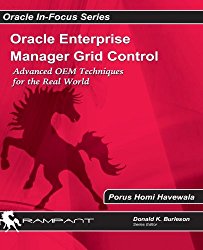Oracle Enterprise Manager Grid Control - Advanced OEM Techniques for the Real World by Porus Havewala